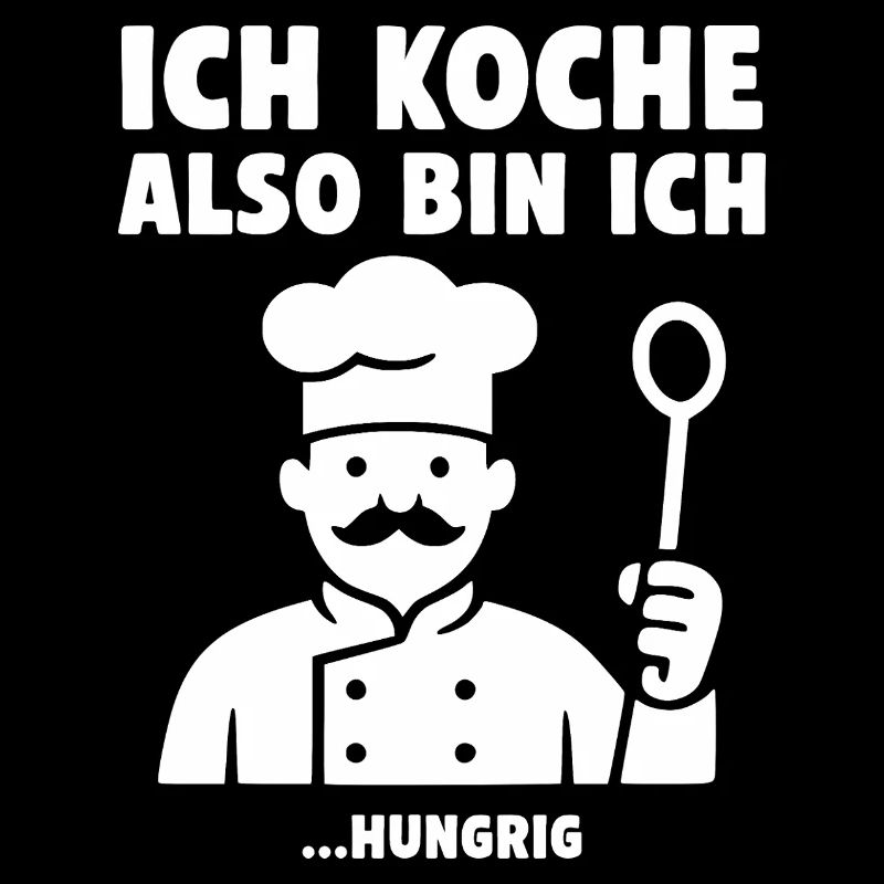 Ich koche also bin ich ...hungrig. Koch Design