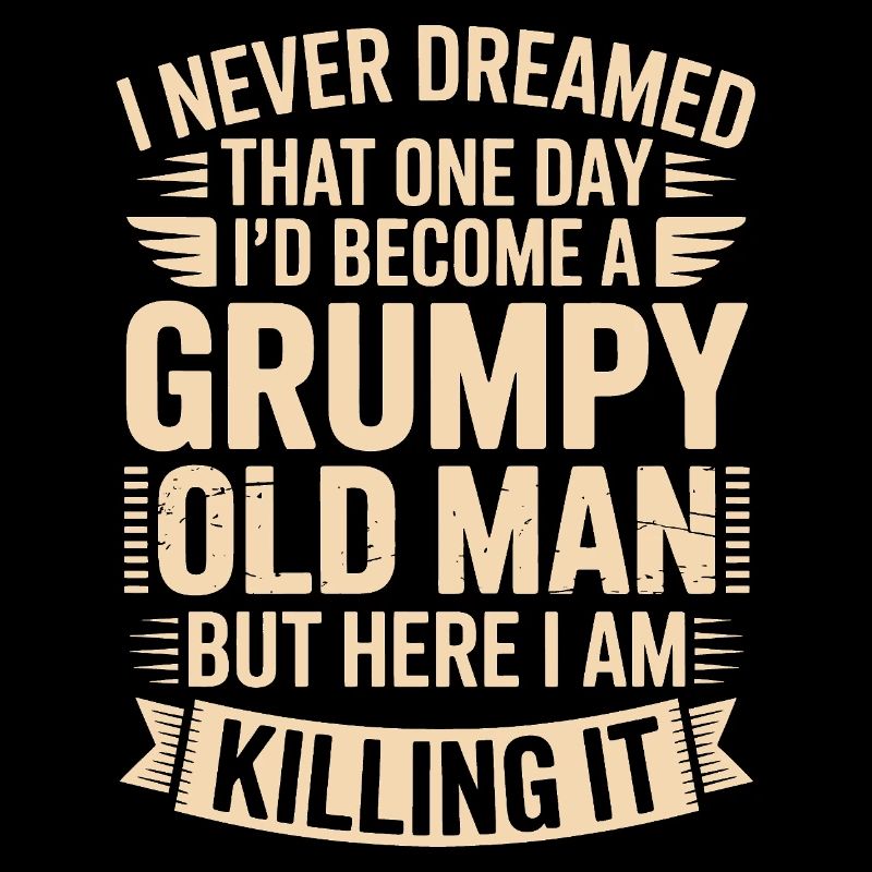 Grumpy Old Man Killing It