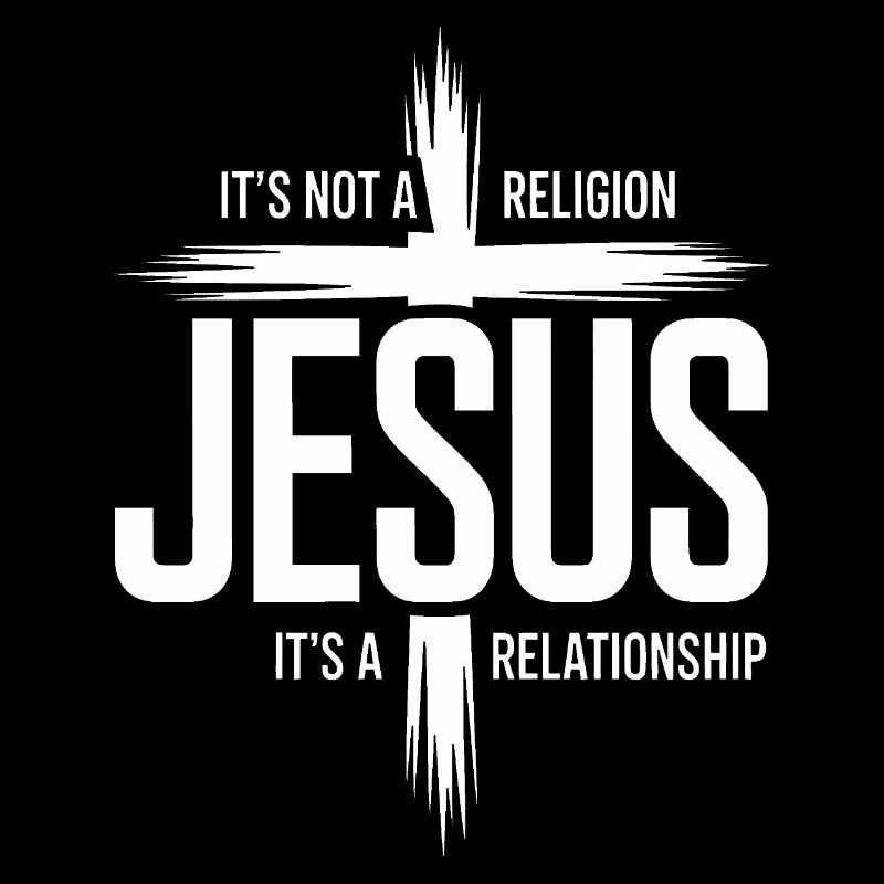 Jesus: It's Not a Religion, It's a Relationship