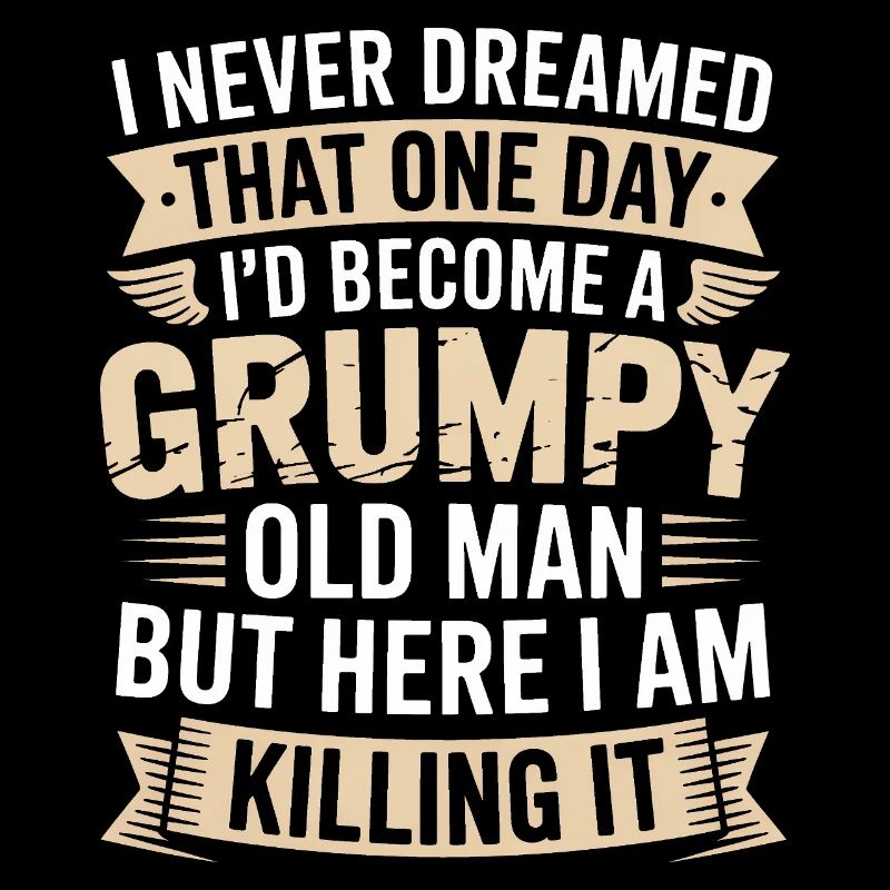 Grumpy Old Man Killing It