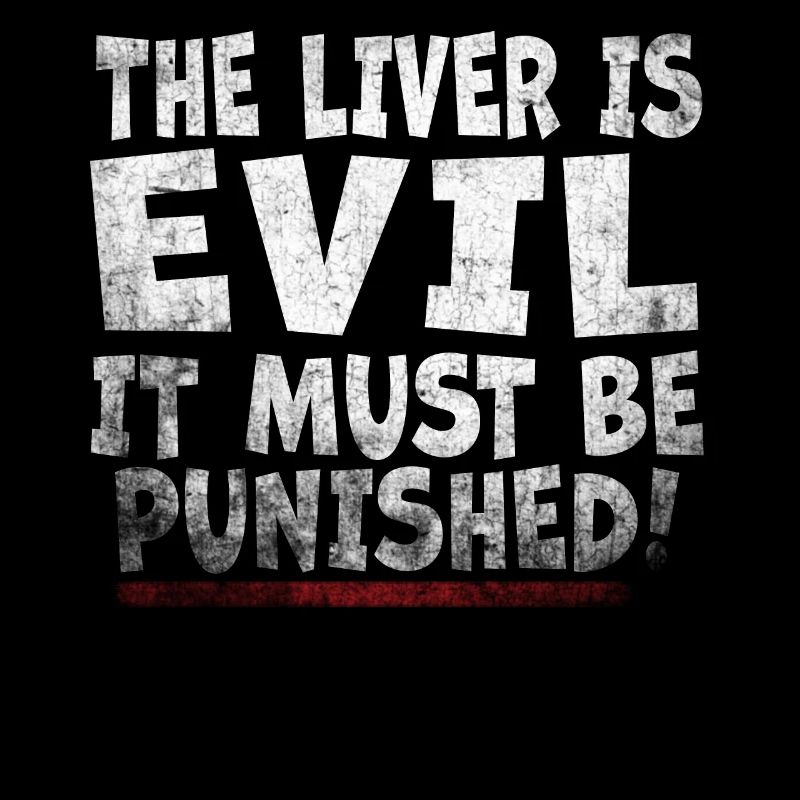 The liver is evil and is punished