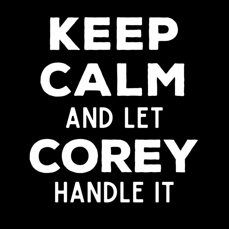Keep Calm Let Corey Fix This Funny Saying