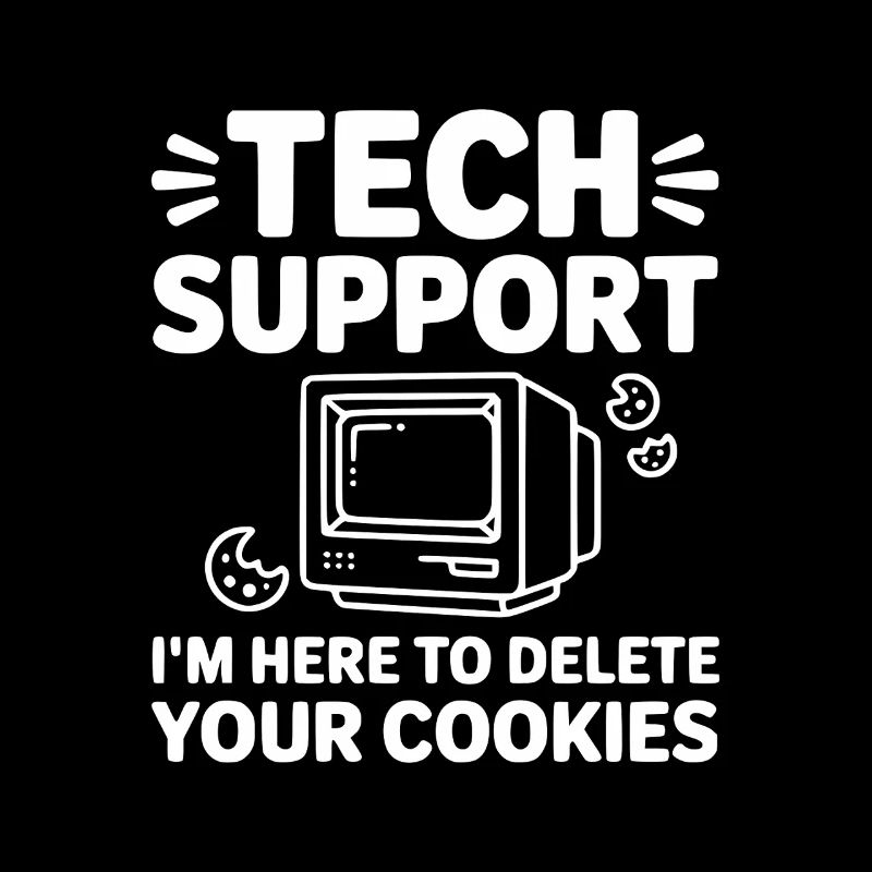 Tech Support I’m Here to Delete Your Cookies