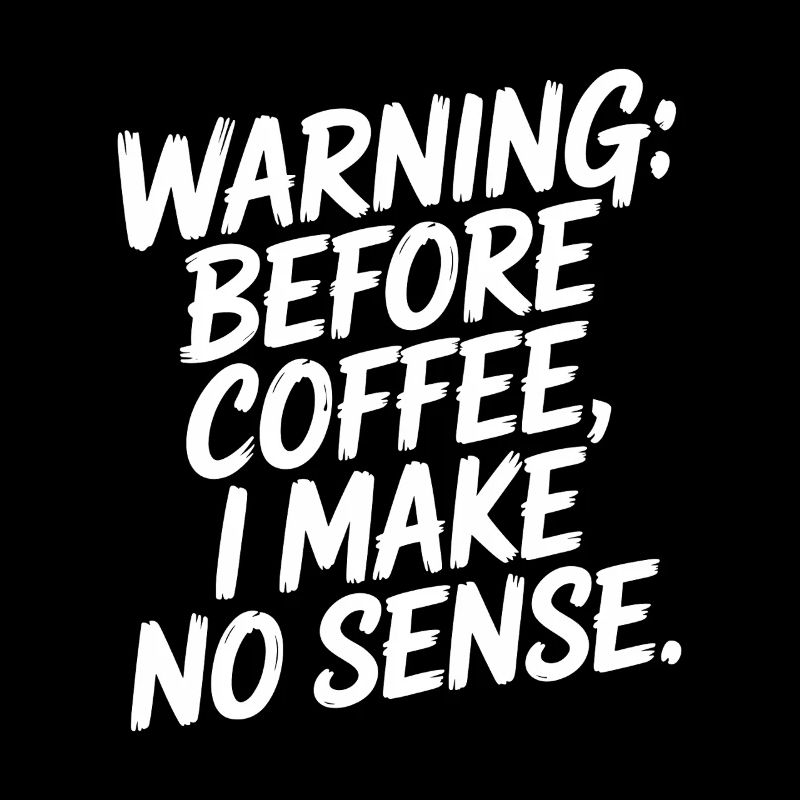 Before Coffee I Make No Sense Work Humor