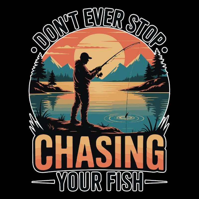 Don't Ever Stop Chasing Your Fish