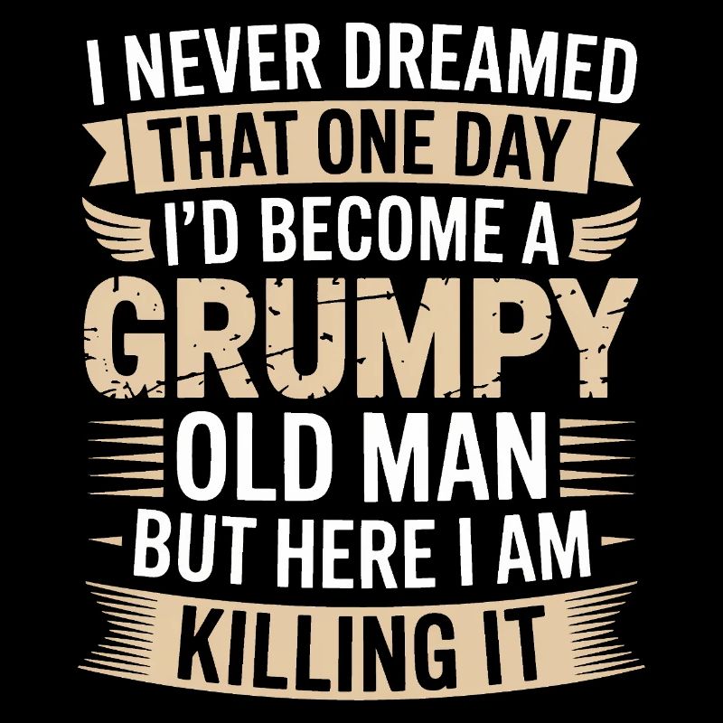 Grumpy Old Man Killing It