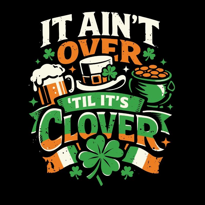 It ain't over til it's clover | St Patrick's Day