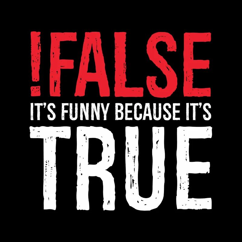 false it's funny because true