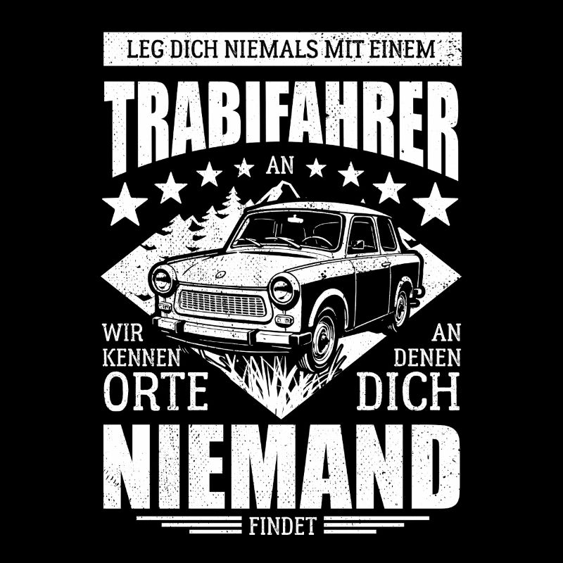 Leg dich nie mit einem Trabifahrer an - Spruch
