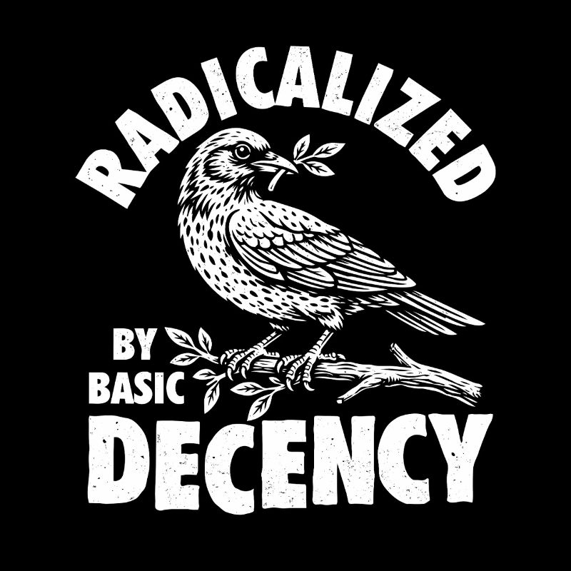 Radicalized Basic Decency Social Justice Kindness