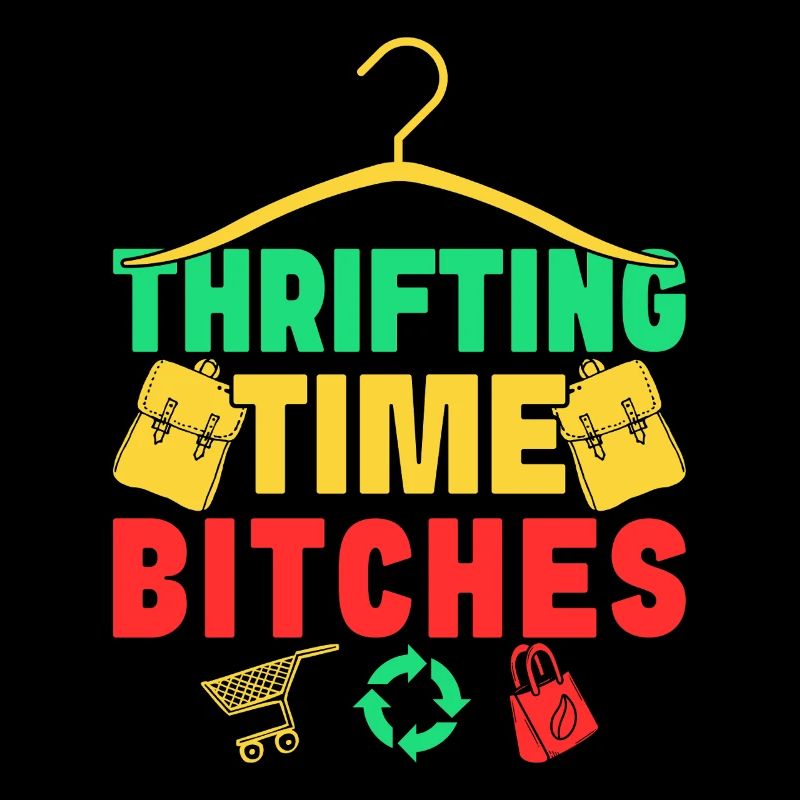 Thrift Shopper Thrifting Time Bitches Thrift Store