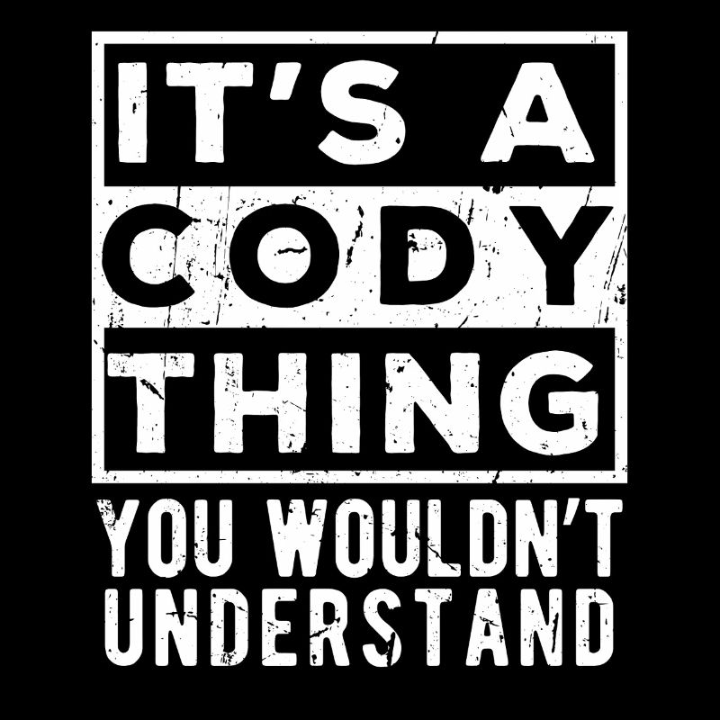 It’s A Cody Thing You Wouldn’t Understand