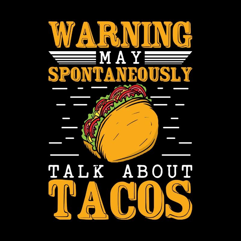 Warning May Spontaneously Talk About tacos