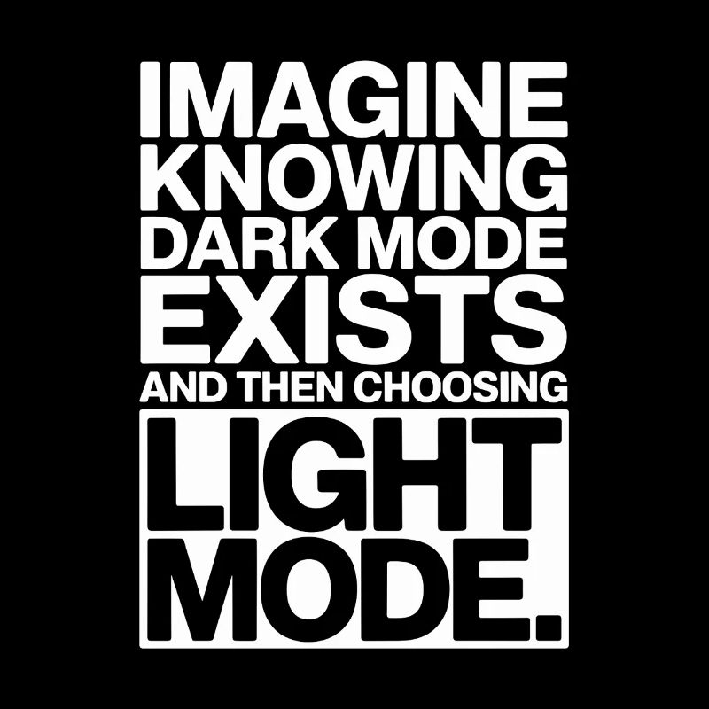Dark Mode Exists Programmer IT Nerd Coder Office