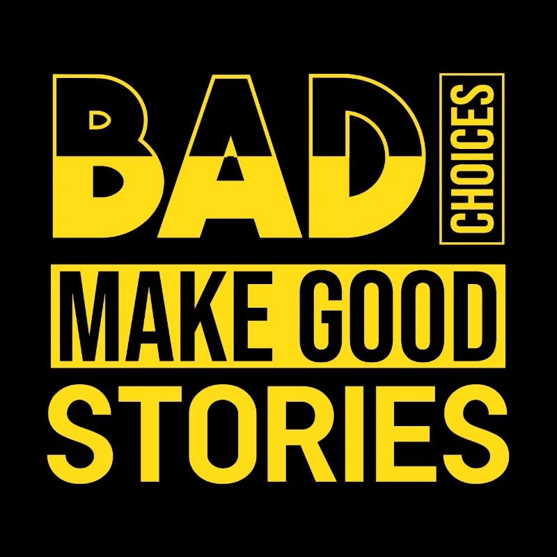Bad Choices Make Good Stories