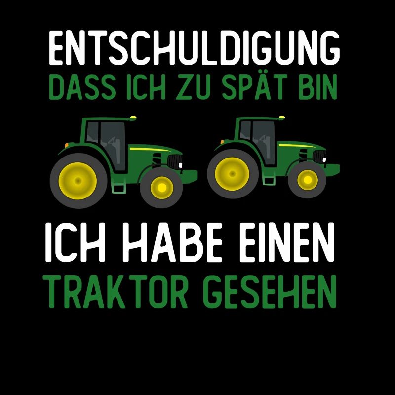Entschuldigung dass ich zu spät bin ich Traktor