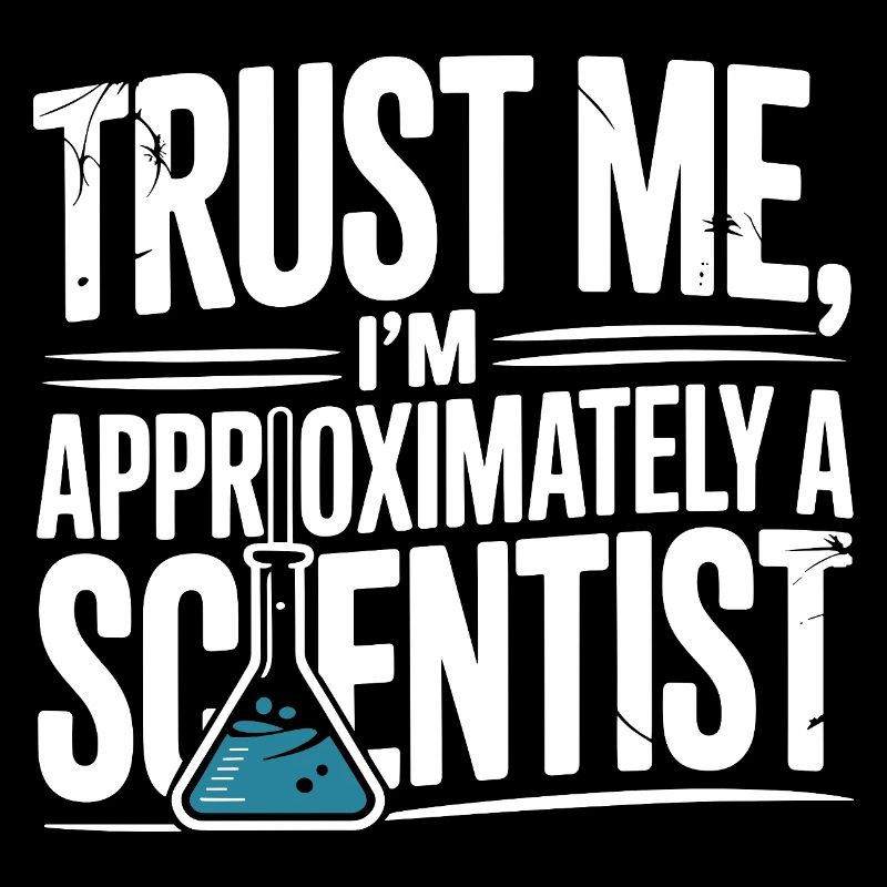 Trust Me I’m Approximately a Scientist