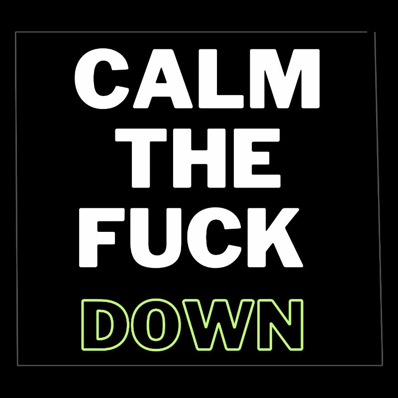 Calm Down Funny Sarcastic Chill Quote