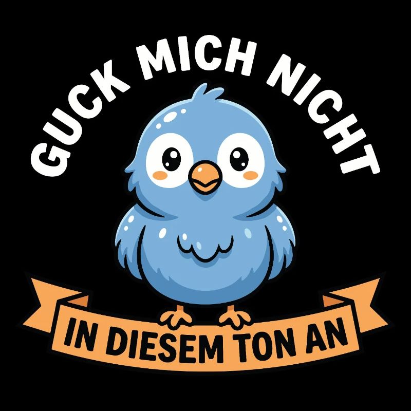 Don't look at me in that tone! Bird Design