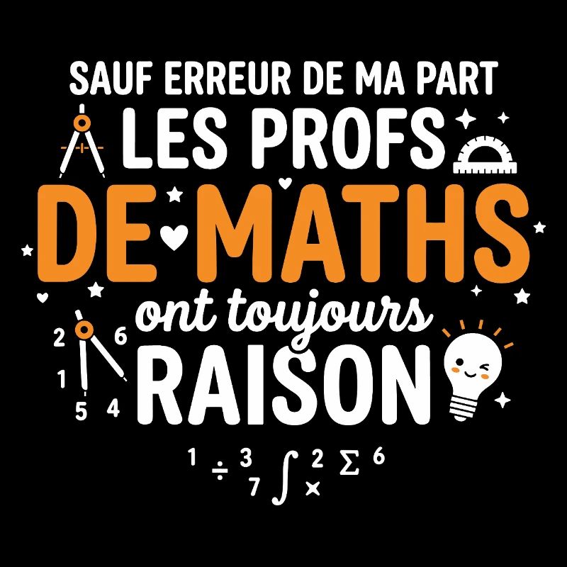 Les Profs de Maths Ont Toujours Raisons