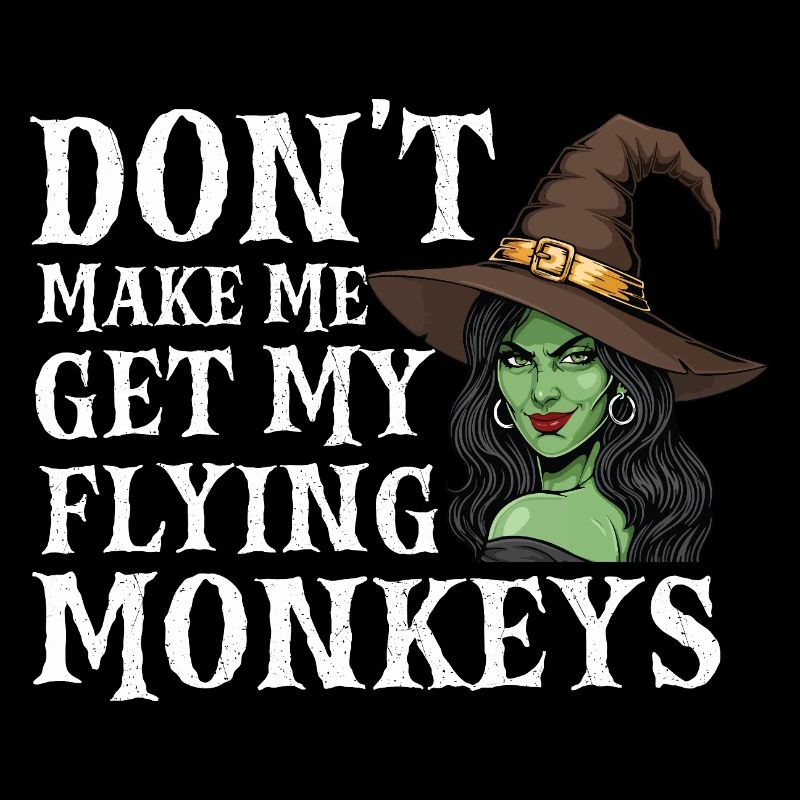 Don’t Make Me Get My Flying Monkeys — Halloween