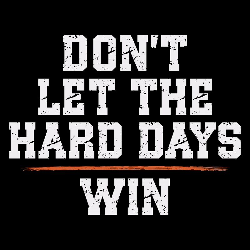 Dont Let The Hard Days Win