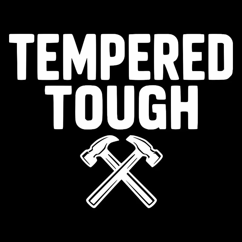 Tempered Tough