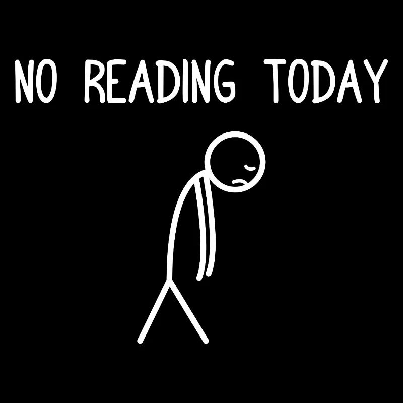 No reading today Book Lovers Reading Bookworm