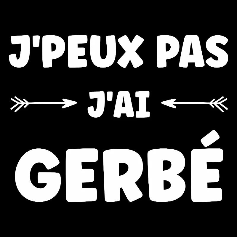 J'peux pas j'ai GERBÉ