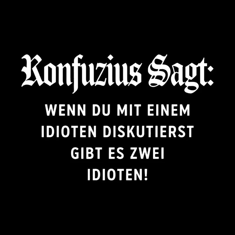 Konfuzius Spruch: Keine Diskussion mit Idioten