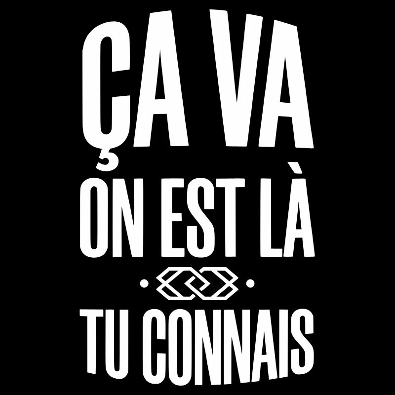 Ça va on est là Tu connais - Expression populaire