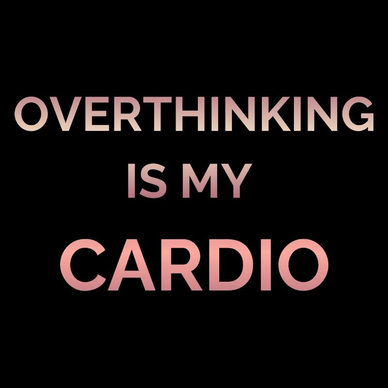 Overthinking Is My Cardio Gradient Text