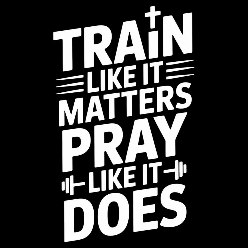 Entraînez-vous comme ça compte Priez comme ça fait
