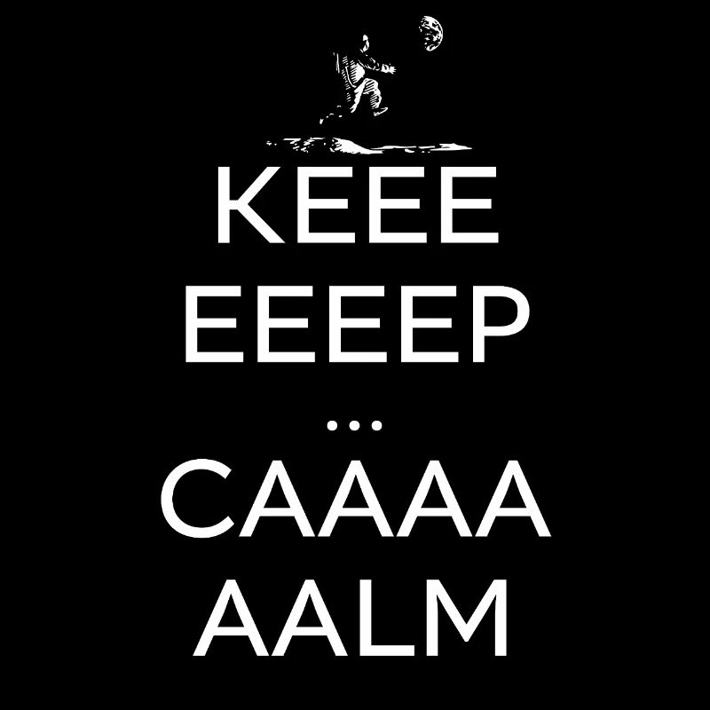 Keeeeep Caaaaalm 