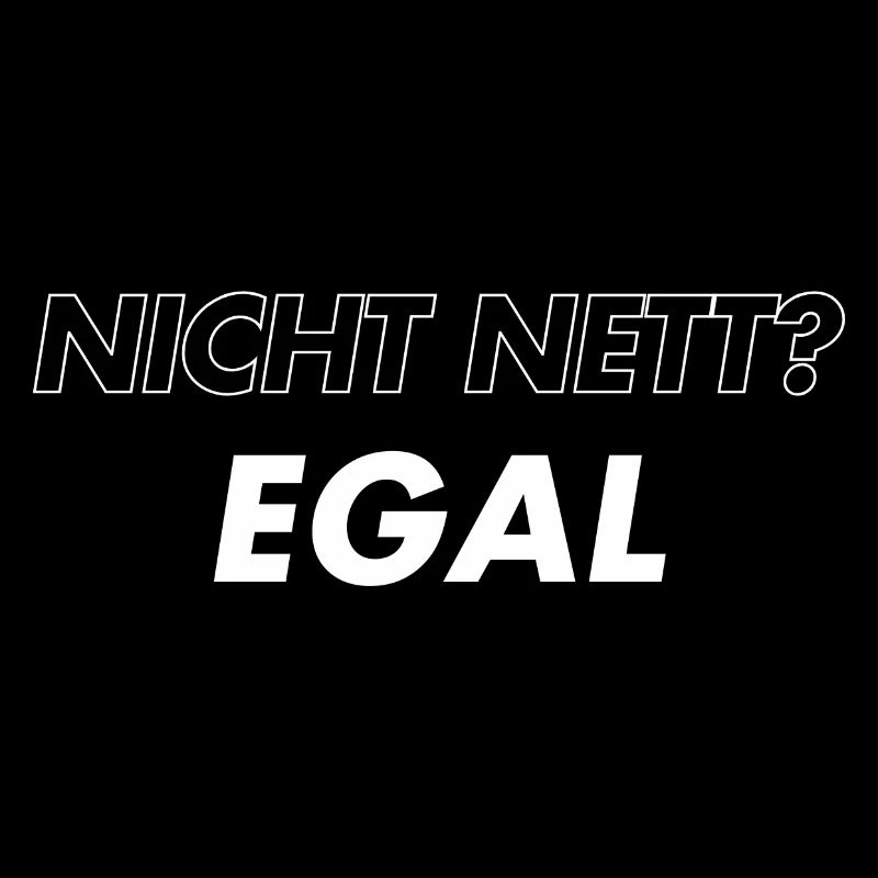 Nicht Nett. Egal