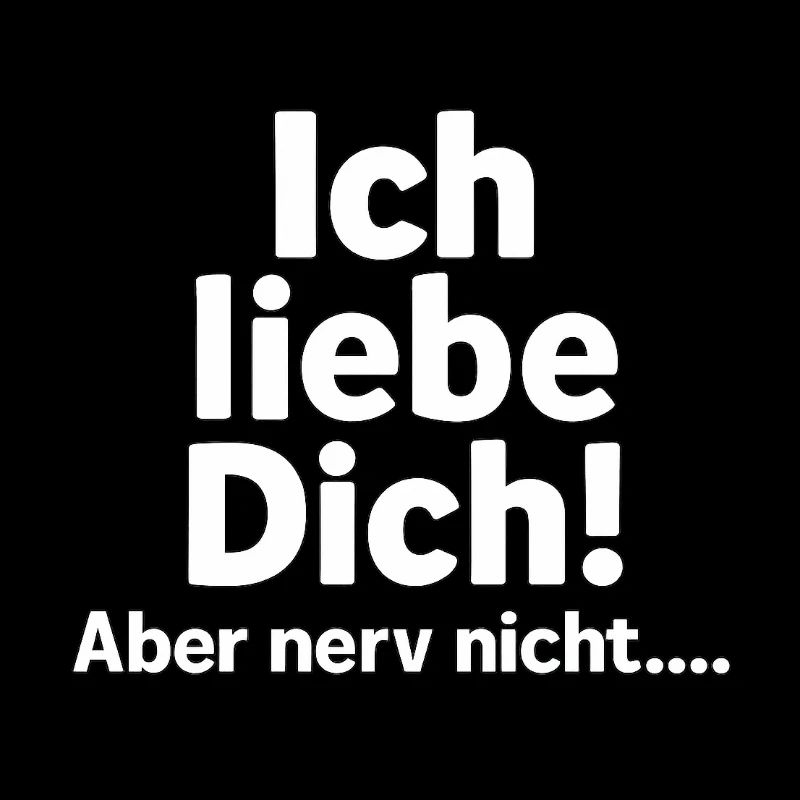 Ich liebe Dich, aber nerv nicht 