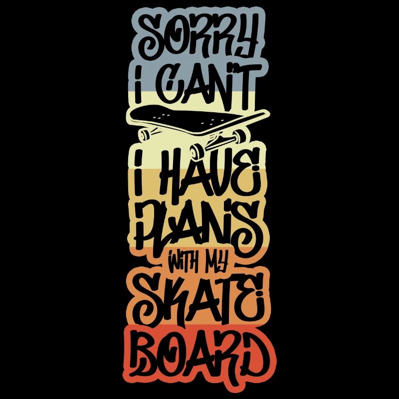 Désolé j’ai des projets avec mon skateboard
