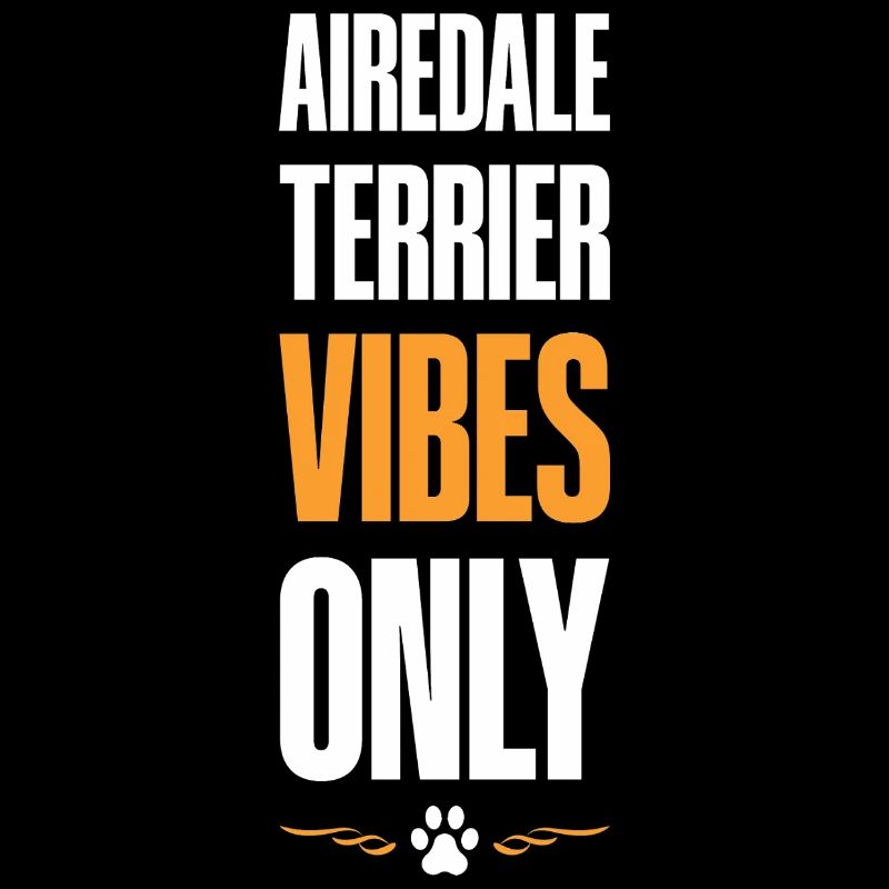 Airedale Terrier Vibes Only