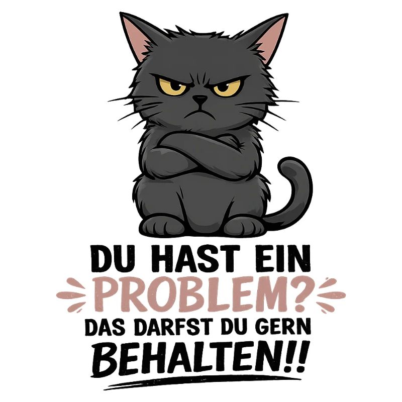 Du hast ein Problem, das darfst du behalten