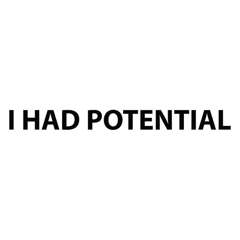 I had potential