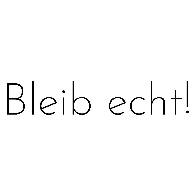 Bleib Echt!