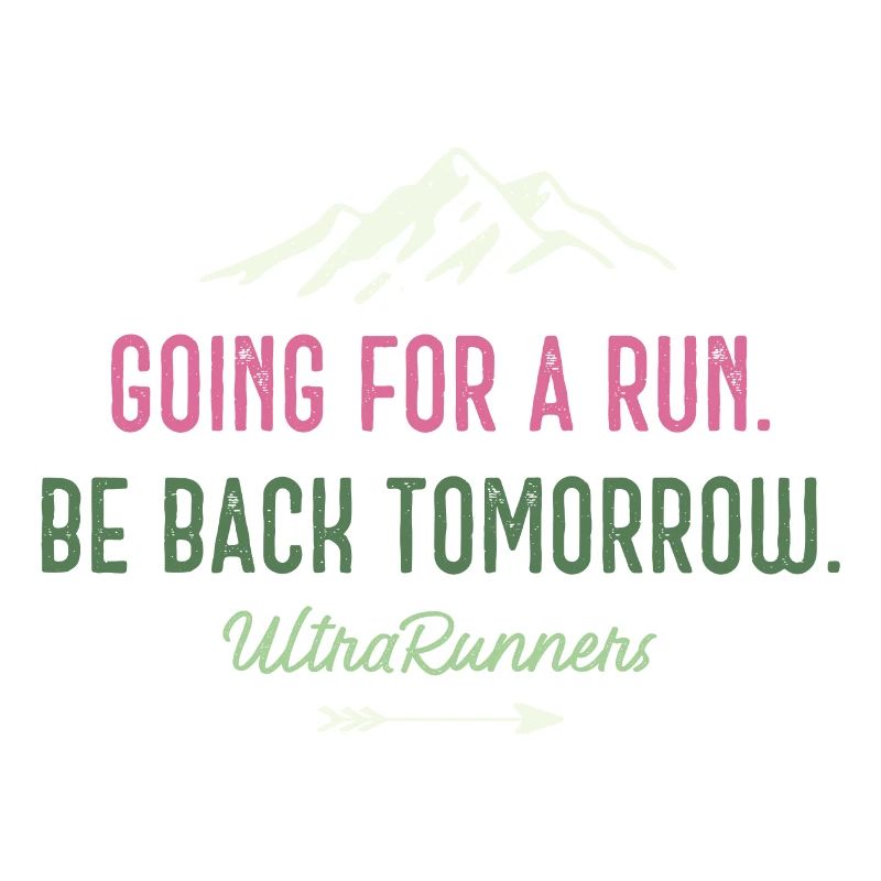 Going for a Run. Be Back Tomorrow. Ultra Runners