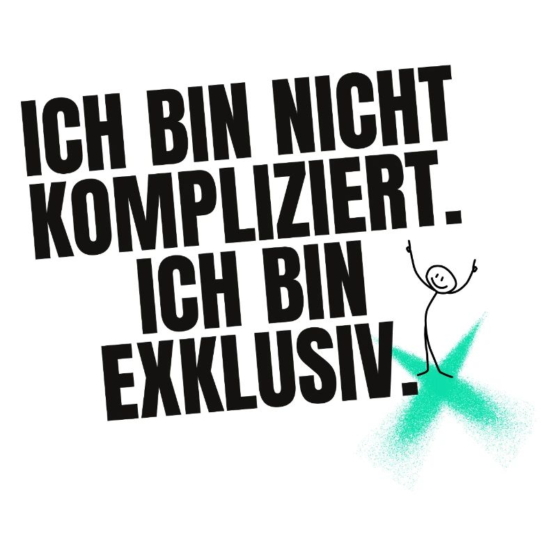 Ich bin nicht kompliziert. Ich bin exklusiv.