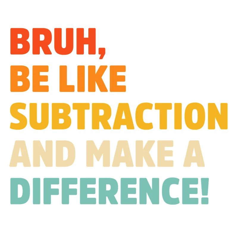 Bruh be like subtraction and make a difference pun