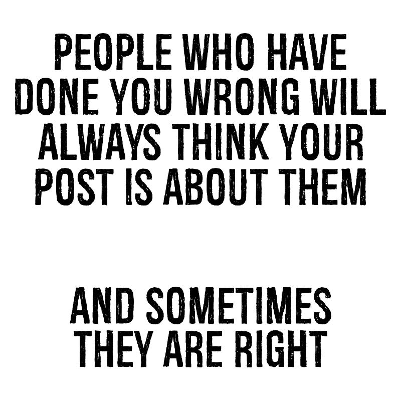 people who have done you wrong will always thin