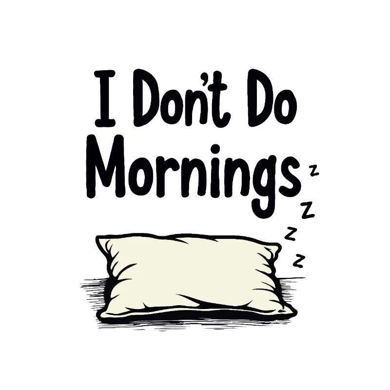 I Don’t Do Mornings