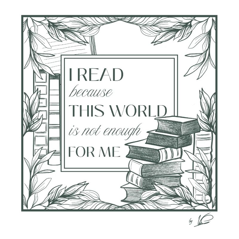 I read because this world is not enough for me