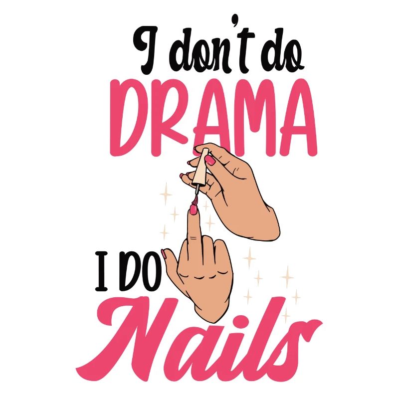 I don't make drama, I make nails