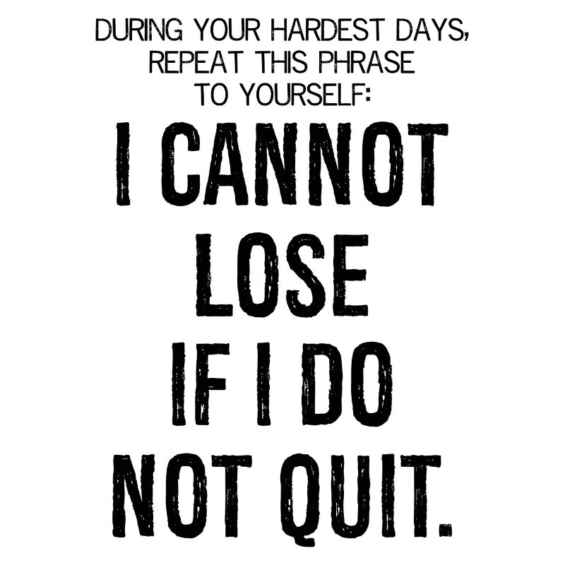 during your hardest days repeat this phrase