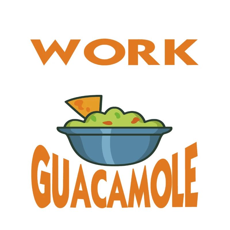 I'm Done With Work Let's Eat Guacamole